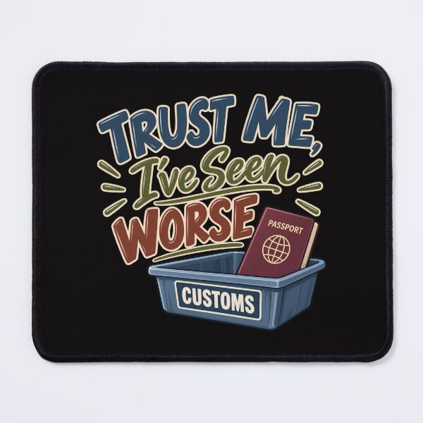 Item preview, Trust Me I’ve Seen Worse – Funny Customs Officer Design designed and sold by Tadeusz1.
