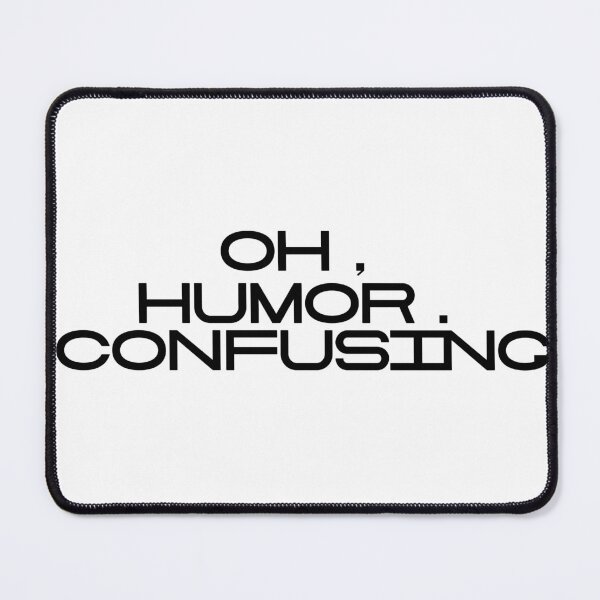 Item preview, Oh Humor Confusing designed and sold by vkdesign.