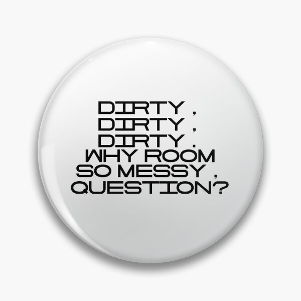 Item preview, Dirty Dirty Dirty Why Room So Messy Question designed and sold by vkdesign.