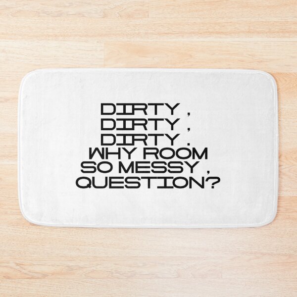Item preview, Dirty Dirty Dirty Why Room So Messy Question designed and sold by vkdesign.