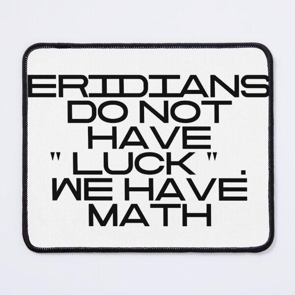 Item preview, Eridians Do Not Have "Luck". We Have Math designed and sold by vkdesign.