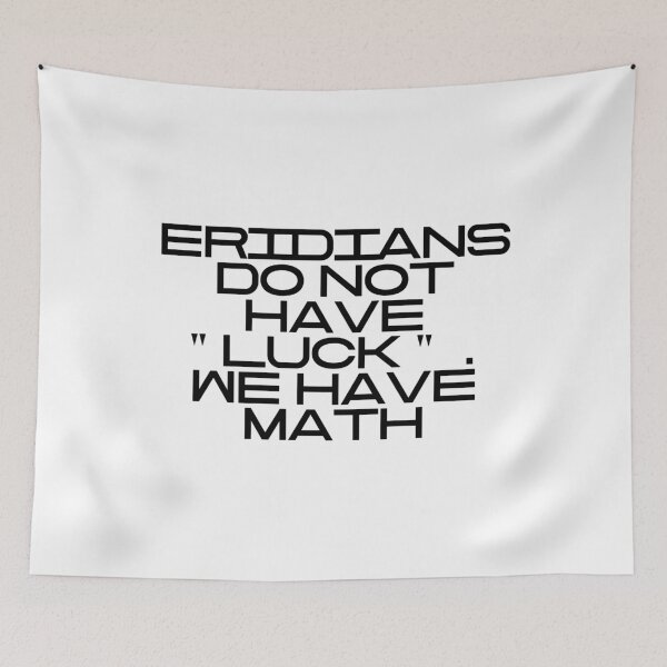 Item preview, Eridians Do Not Have "Luck". We Have Math designed and sold by vkdesign.