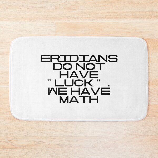 Item preview, Eridians Do Not Have "Luck". We Have Math designed and sold by vkdesign.
