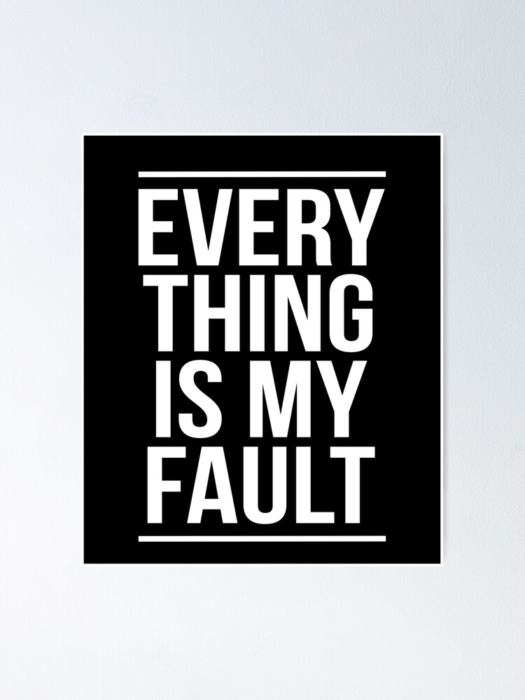 everything is my fault shirt