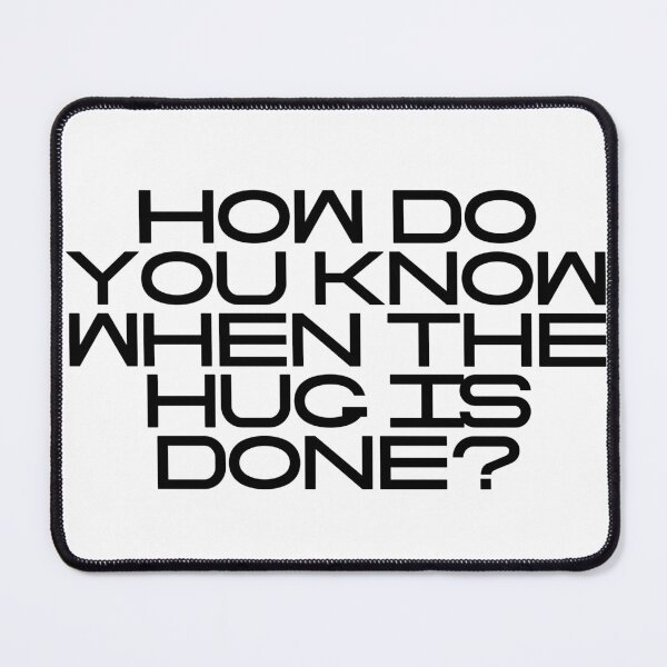 Item preview, How Do You Know When The Hug Is Done designed and sold by vkdesign.