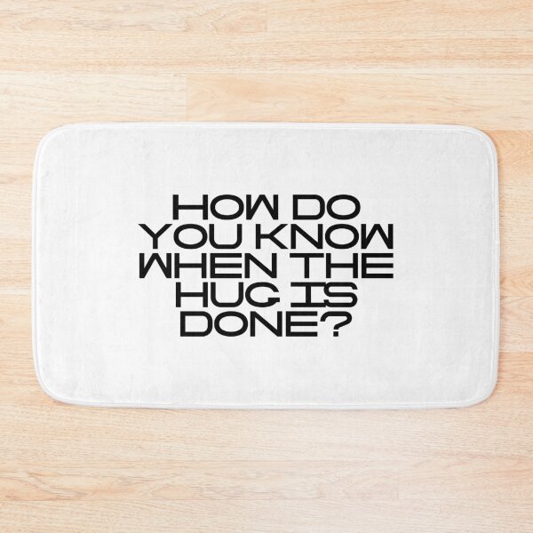 Item preview, How Do You Know When The Hug Is Done designed and sold by vkdesign.