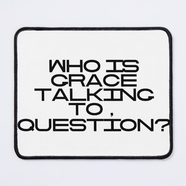 Item preview, Who Is Grace Talking To Question designed and sold by vkdesign.