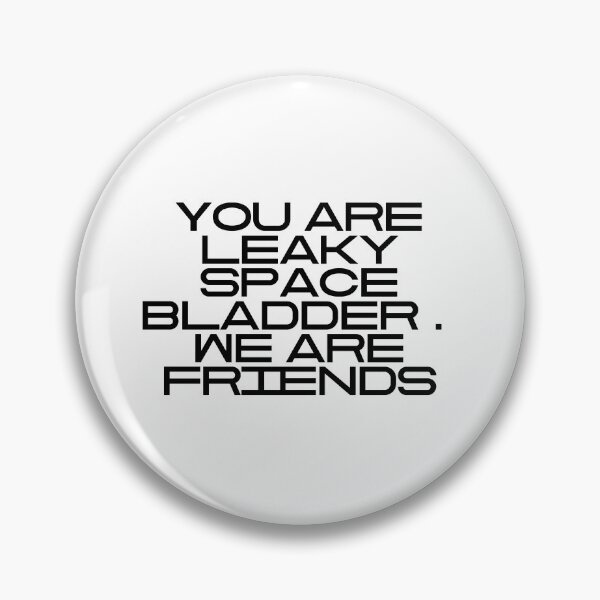 Item preview, You Are Leaky Space Bladder We Are Friends designed and sold by vkdesign.