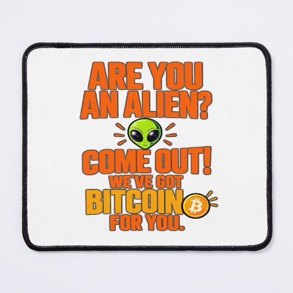 Item preview, Are You an Alien? We've Got Bitcoin for You designed and sold by Odd Alien Lab.