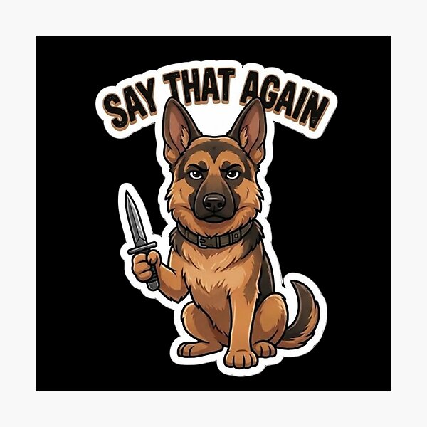 Item preview, German Shepherd Say That Again designed and sold by SynKraftThreads.