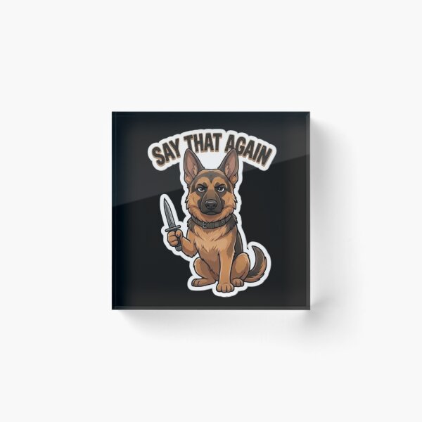Item preview, German Shepherd Say That Again designed and sold by SynKraftThreads.