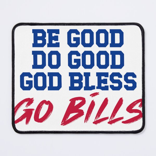 Item preview, BE GOOD DO GOOD GOD BLESS GO BILLS designed and sold by BeGoodDoGoodGoBills.