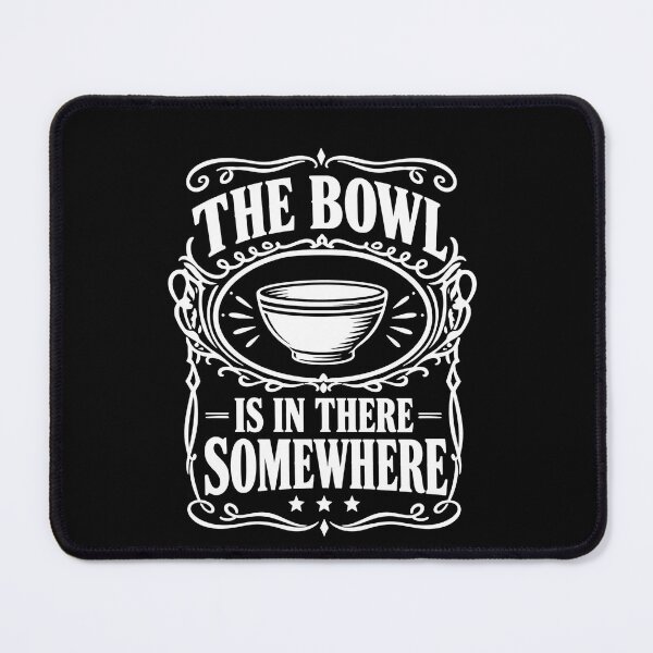 Item preview, The Bowl Is In There Somewhere Funny Food Lover Quote designed and sold by THREE LITTLE BEANS.