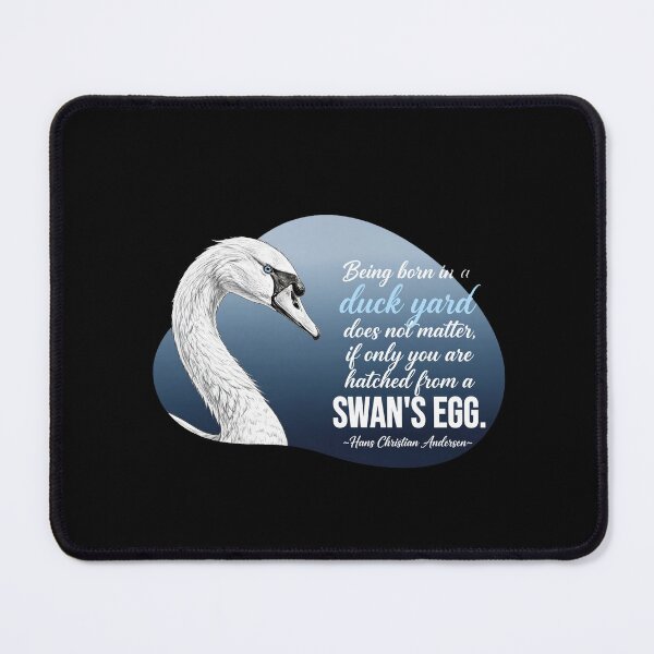 Item preview, Being Born In A Duck Yard Does Not Matter If Only You Are Hatched From A Swans Egg - Swan Lover designed and sold by Vibe-Vary.