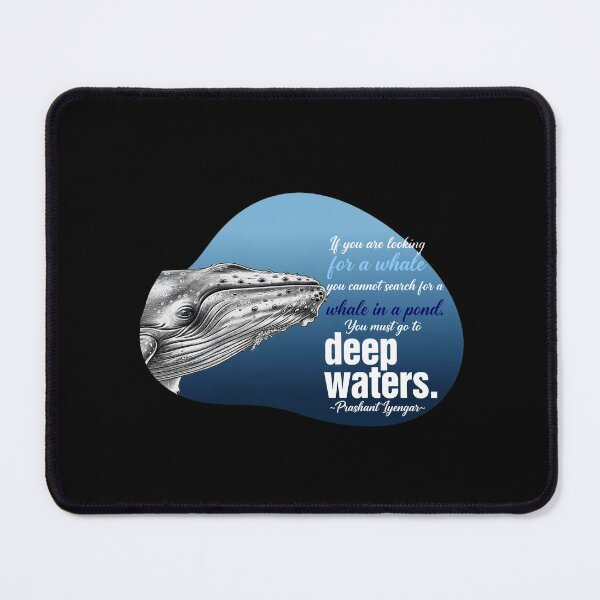 Item preview, If you are looking for a whale you cannot search for a whale in a pond. You must go to deep waters.  Prashant Iyengar designed and sold by Vibe-Vary.