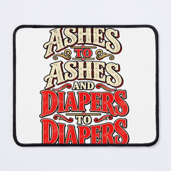 Item preview, Ashes to Ashes, Diapers to Diapers designed and sold by purrtees.