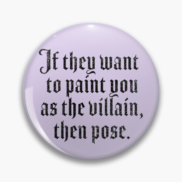 Item preview, If They Want To Paint You As A Villain Then Pose designed and sold by ChailynReed.