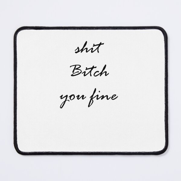 Item preview, shit bitch you fine designed and sold by Kasia1987t.