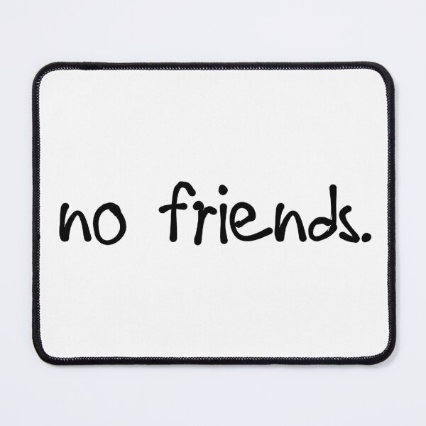 Item preview, No Friends 75 Mood Lonely Vibe designed and sold by Doctor Schtrudel.