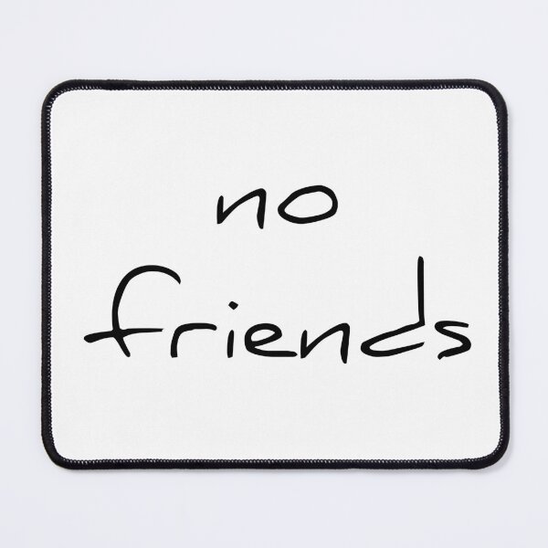 Item preview, No Friends 78 Mood Lonely Vibe designed and sold by Doctor Schtrudel.