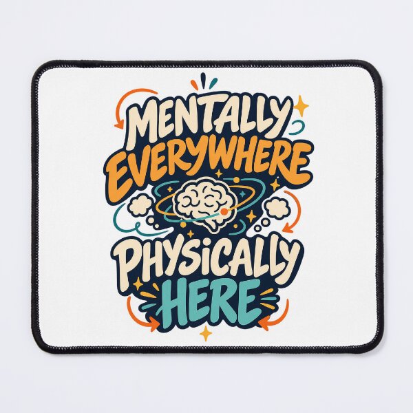 Item preview, Mentally Everywhere Physically Here — Funny Overthinking Design designed and sold by Pixel & Ponder.