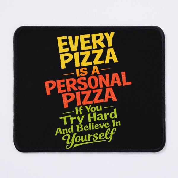 Item preview, EVERY PIZZA IS A PERSONAL PIZZA - If You Try Hard And Believe In Yourself designed and sold by OtavioPeres.