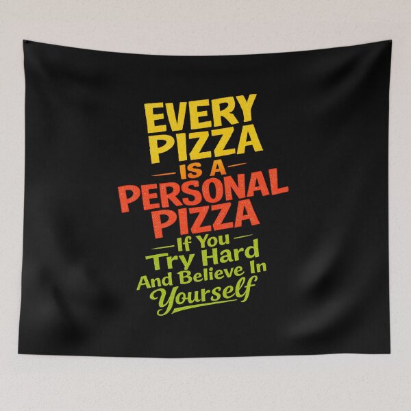 Item preview, EVERY PIZZA IS A PERSONAL PIZZA - If You Try Hard And Believe In Yourself designed and sold by OtavioPeres.