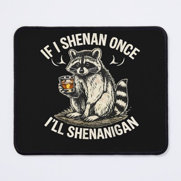 Item preview, If I Shenan Once I'll Shenanigan Cute Raccoon designed and sold by SiroBellucci.
