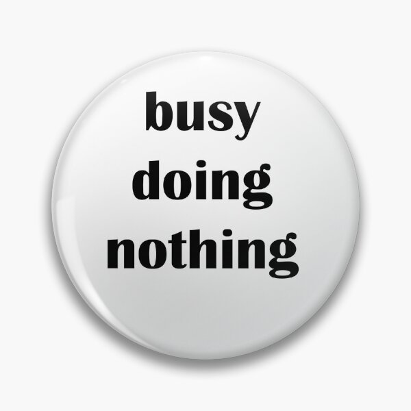 Item preview, busy doing nothing designed and sold by Kasia1987t.