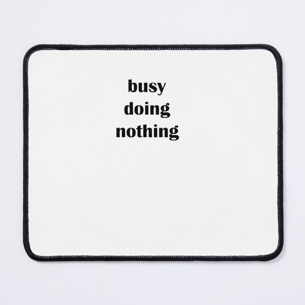Item preview, busy doing nothing designed and sold by Kasia1987t.