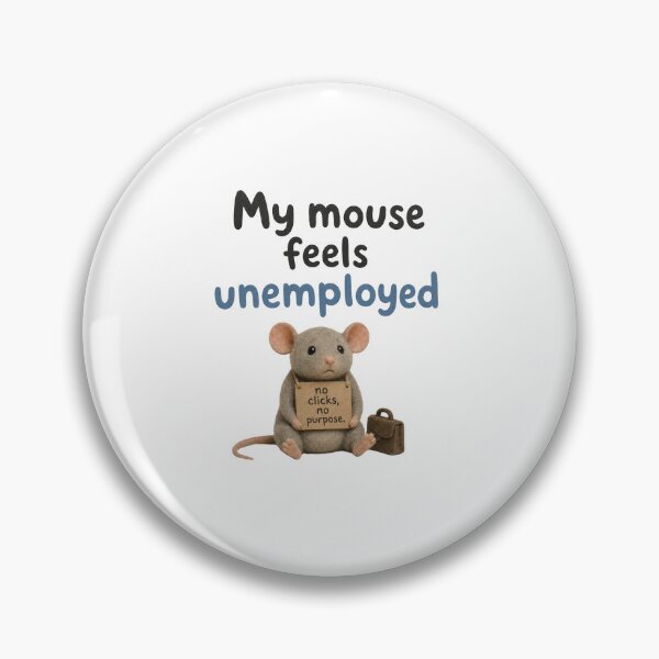 Item preview, My Mouse Feels Unemployed designed and sold by DAOUDEES.