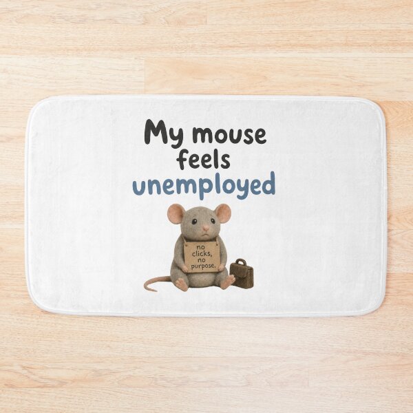 Item preview, My Mouse Feels Unemployed designed and sold by DAOUDEES.