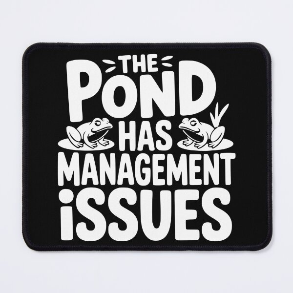 Item preview, The Pond Has Management Issues designed and sold by theartfulaspie.