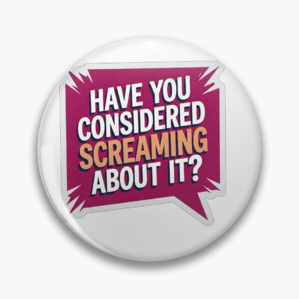 Item preview, Have You Considered Screaming About It Quote designed and sold by Owcomm.