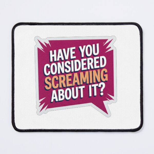 Item preview, Have You Considered Screaming About It Quote designed and sold by Owcomm.