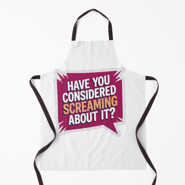 Item preview, Have You Considered Screaming About It Quote designed and sold by Owcomm.