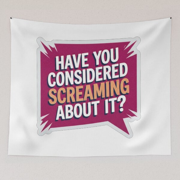 Item preview, Have You Considered Screaming About It Quote designed and sold by Owcomm.