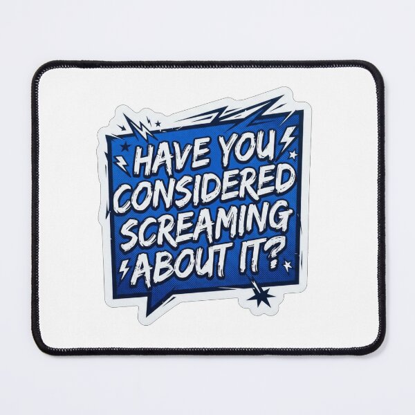 Item preview, Have You Considered Screaming About It designed and sold by Owcomm.