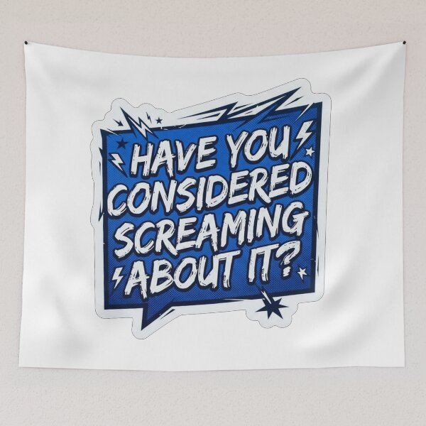 Item preview, Have You Considered Screaming About It designed and sold by Owcomm.