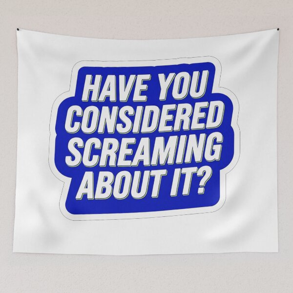 Item preview, Have You Considered Screaming About It designed and sold by Owcomm.
