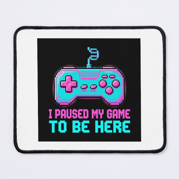 Item preview, I Paused my Game to be here designed and sold by SunshinesShoppe.