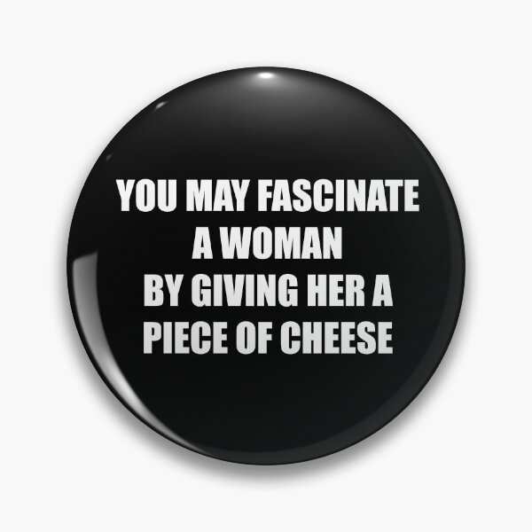 Item preview, You may fascinate a woman by giving her a piece of cheese designed and sold by 4gottenlore.
