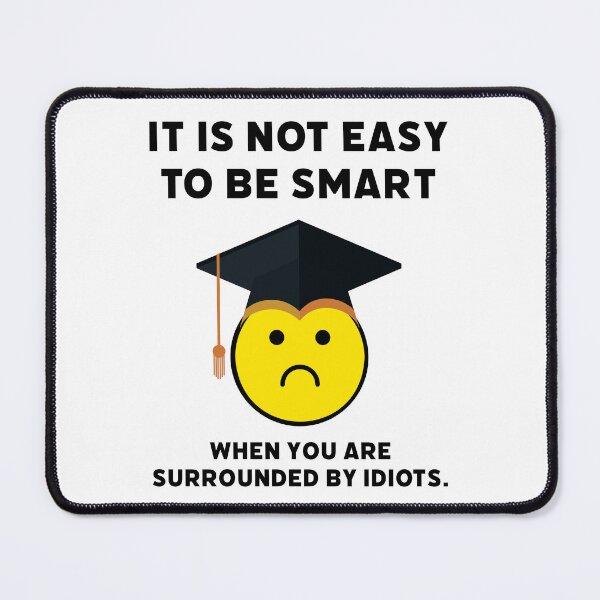 Item preview, It’s not easy to be smart when you are surrounded by idiots. designed and sold by Rachel the Artist .
