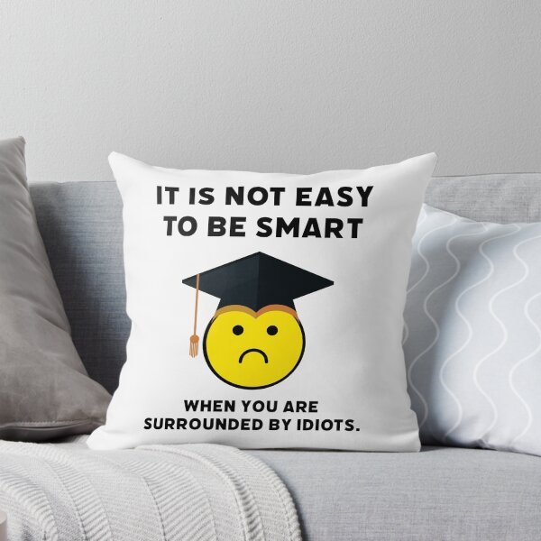 Item preview, It’s not easy to be smart when you are surrounded by idiots. designed and sold by Rachel the Artist .