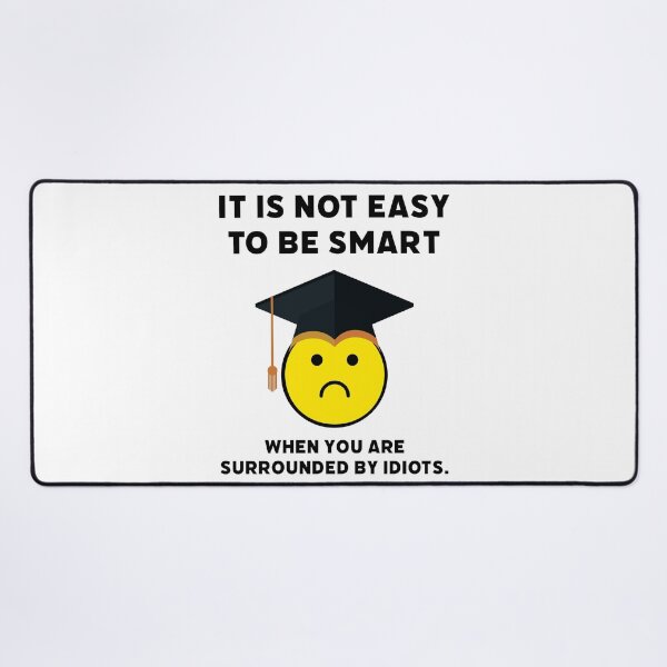 Item preview, It’s not easy to be smart when you are surrounded by idiots. designed and sold by Rachel the Artist .