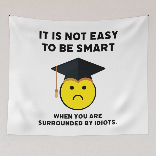 Item preview, It’s not easy to be smart when you are surrounded by idiots. designed and sold by Rachel the Artist .