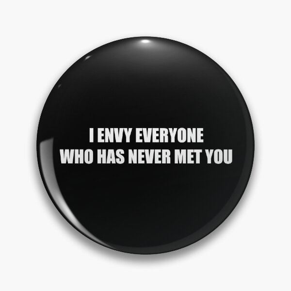 Item preview, I envy everyone who has never met you designed and sold by 4gottenlore.