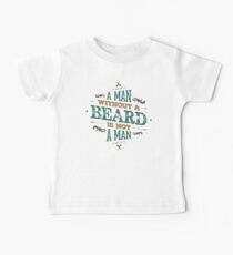 A MAN WITHOUT A BEARD IS NOT A MAN Baby Tee
