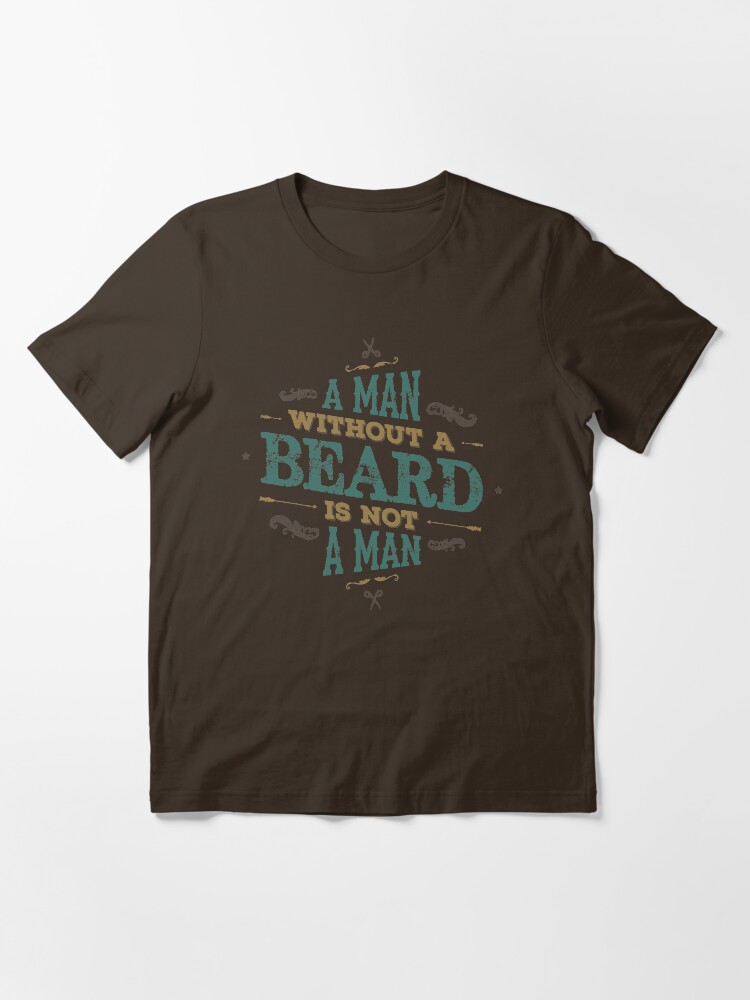Alternate view of A MAN WITHOUT A BEARD IS NOT A MAN Essential T-Shirt