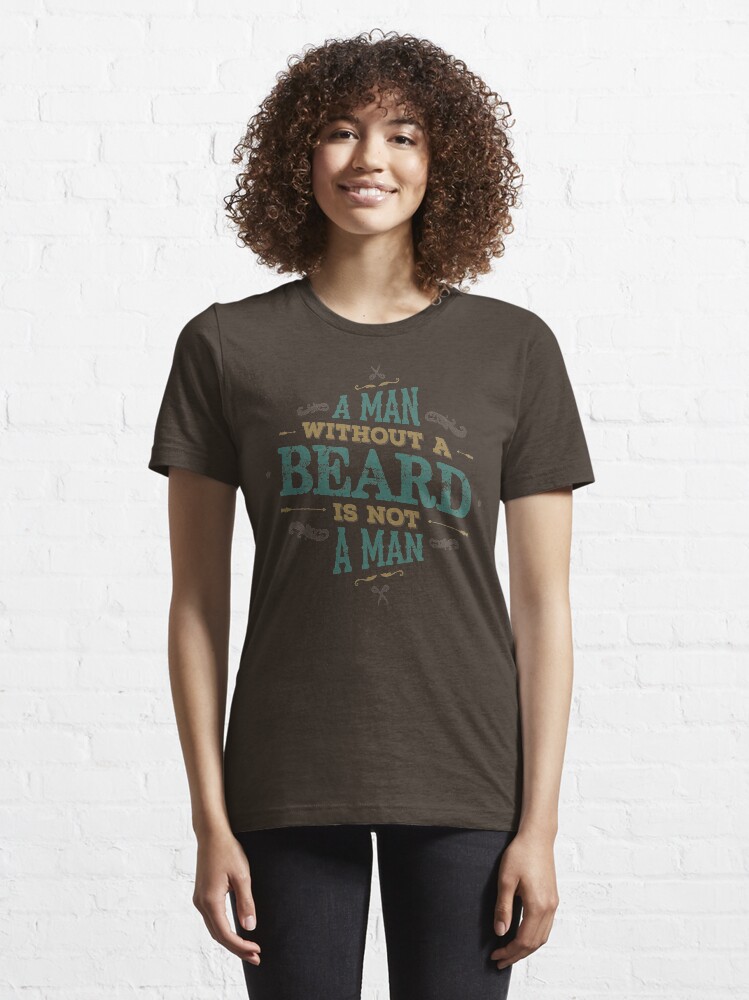 Alternate view of A MAN WITHOUT A BEARD IS NOT A MAN Essential T-Shirt
